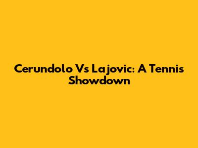 Cerundolo Vs Lajovic: A Tennis Showdown