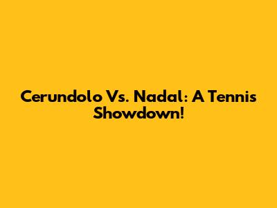 Cerundolo Vs. Nadal: A Tennis Showdown!