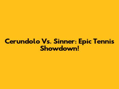 Cerundolo Vs. Sinner: Epic Tennis Showdown!
