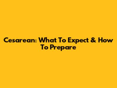 Cesarean: What To Expect & How To Prepare