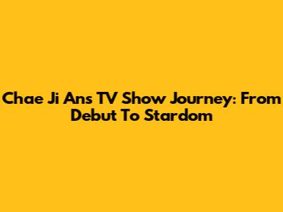 Chae Ji An's TV Show Journey: From Debut To Stardom