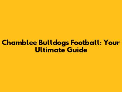 Chamblee Bulldogs Football: Your Ultimate Guide