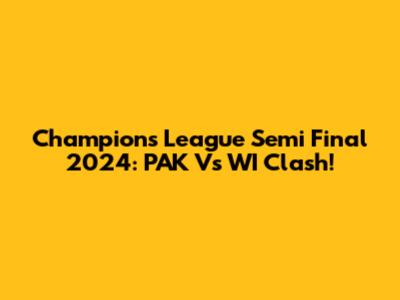 Champions League Semi Final 2024: PAK Vs WI Clash!