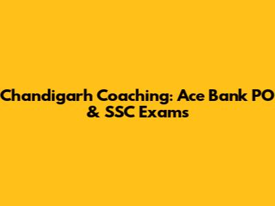 Chandigarh Coaching: Ace Bank PO & SSC Exams