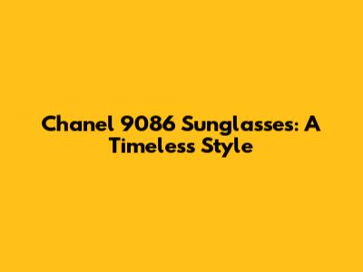 Chanel 9086 Sunglasses: A Timeless Style
