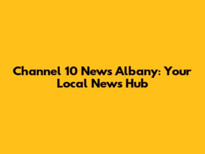 Channel 10 News Albany: Your Local News Hub
