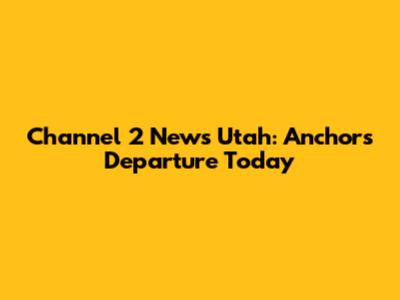 Channel 2 News Utah: Anchors' Departure Today