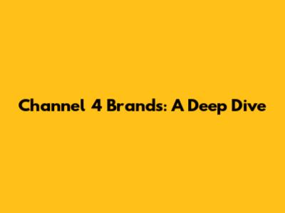 Channel 4 Brands: A Deep Dive