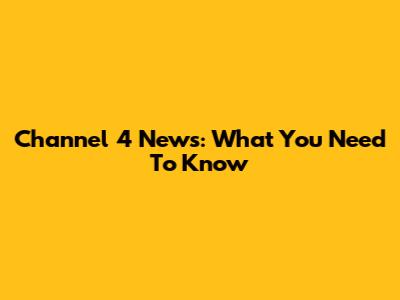 Channel 4 News: What You Need To Know