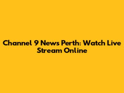 Channel 9 News Perth: Watch Live Stream Online