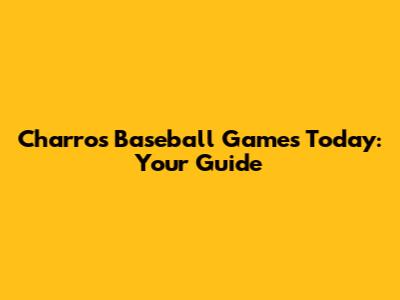 Charros Baseball Games Today: Your Guide