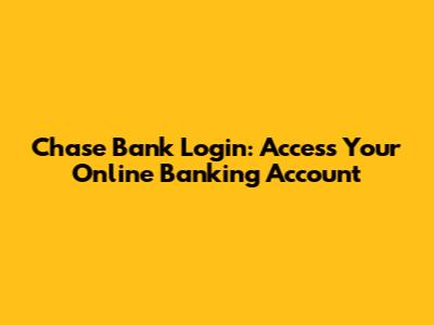 Chase Bank Login: Access Your Online Banking Account