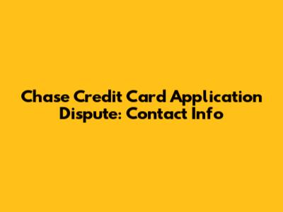 Chase Credit Card Application Dispute: Contact Info