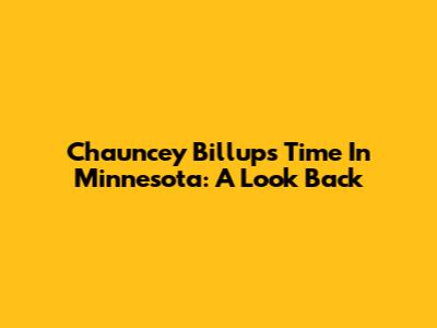 Chauncey Billups' Time In Minnesota: A Look Back