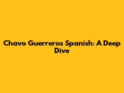 Chavo Guerrero's Spanish: A Deep Dive