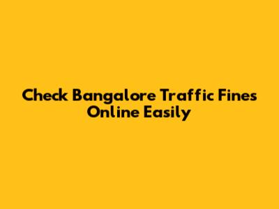 Check Bangalore Traffic Fines Online Easily