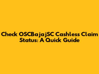 Check OSCBajajSC Cashless Claim Status: A Quick Guide