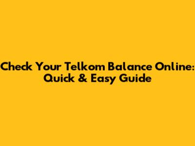 Check Your Telkom Balance Online: Quick & Easy Guide