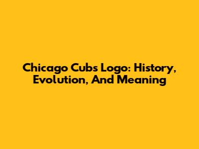 Chicago Cubs Logo: History, Evolution, And Meaning