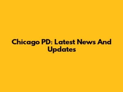 Chicago PD: Latest News And Updates