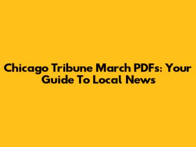 Chicago Tribune March PDFs: Your Guide To Local News