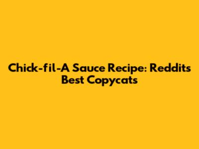Chick-fil-A Sauce Recipe: Reddit's Best Copycats