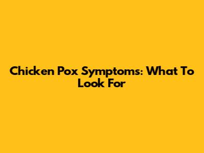 Chicken Pox Symptoms: What To Look For