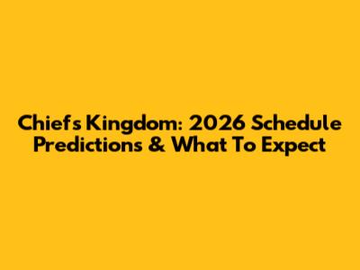 Chiefs Kingdom: 2026 Schedule Predictions & What To Expect