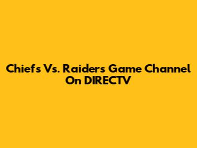 Chiefs Vs. Raiders Game Channel On DIRECTV