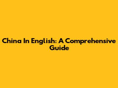 China In English: A Comprehensive Guide