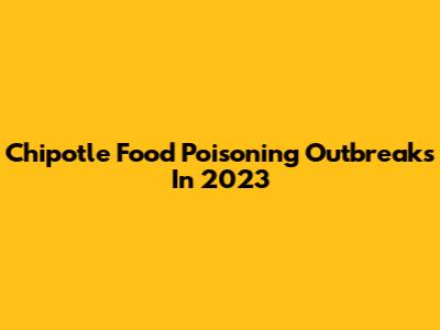 Chipotle Food Poisoning Outbreaks In 2023