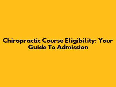 Chiropractic Course Eligibility: Your Guide To Admission