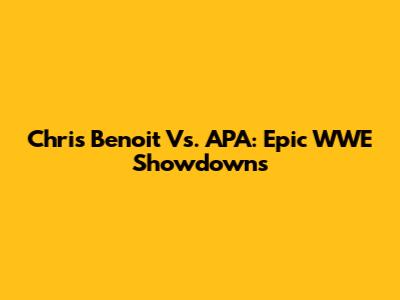Chris Benoit Vs. APA: Epic WWE Showdowns