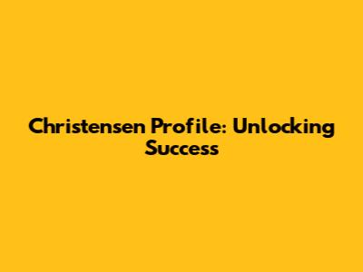 Christensen Profile: Unlocking Success