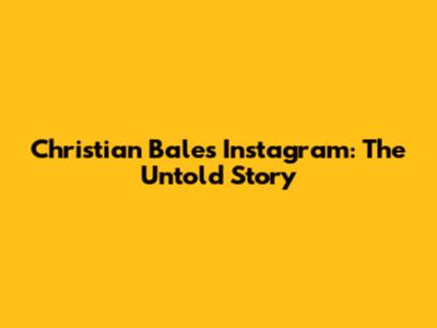 Christian Bale's Instagram: The Untold Story