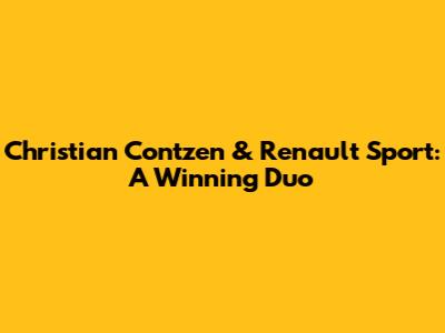 Christian Contzen & Renault Sport: A Winning Duo