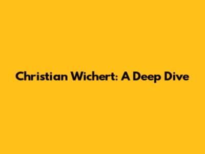 Christian Wichert: A Deep Dive