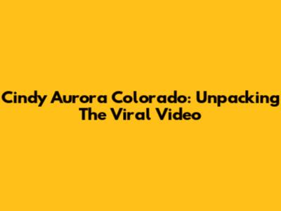 Cindy Aurora Colorado: Unpacking The Viral Video