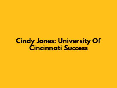 Cindy Jones: University Of Cincinnati Success