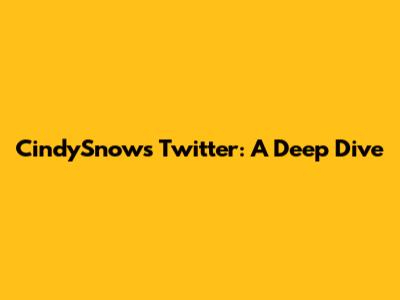 CindySnow's Twitter: A Deep Dive