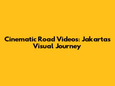 Cinematic Road Videos: Jakarta's Visual Journey
