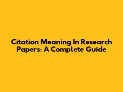 Citation Meaning In Research Papers: A Complete Guide