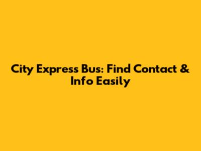 City Express Bus: Find Contact & Info Easily