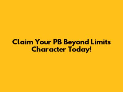 Claim Your PB Beyond Limits Character Today!