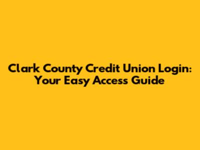 Clark County Credit Union Login: Your Easy Access Guide