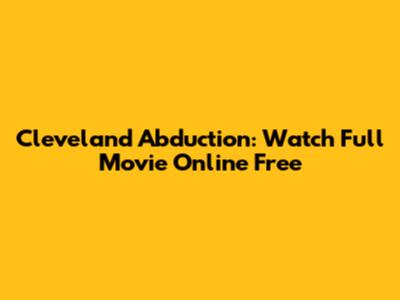Cleveland Abduction: Watch Full Movie Online Free