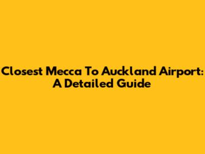 Closest Mecca To Auckland Airport: A Detailed Guide