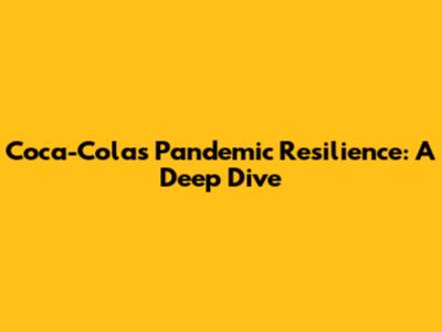 Coca-Cola's Pandemic Resilience: A Deep Dive