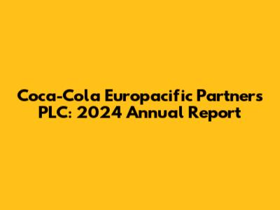 Coca-Cola Europacific Partners PLC: 2024 Annual Report