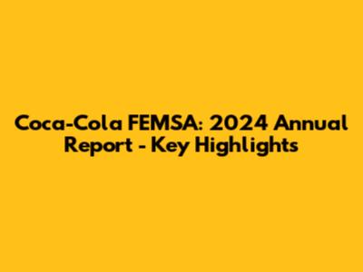 Coca-Cola FEMSA: 2024 Annual Report - Key Highlights